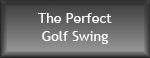 The Perfect Golf Swing